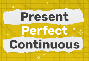 Present Perfect Continuous: объединяем прошлое и настоящее, используя настоящее совершенное длительное время